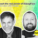 Rob Lubow CMO Botcopy talks about augmenting and releasing the true power of DialogFlow on VUX World
