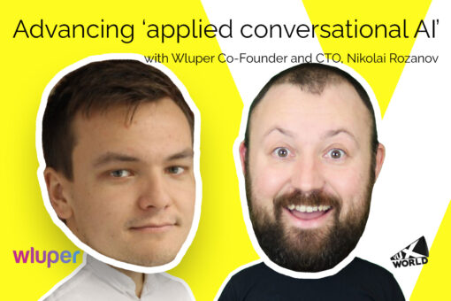 Advancing 'applied conversational AI' with Wluper co-founder and CTO, Nikolai Rozanov